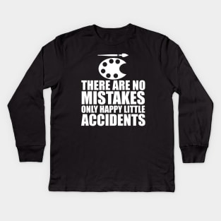Artist - There are no mistakes only happy little accidents w Kids Long Sleeve T-Shirt